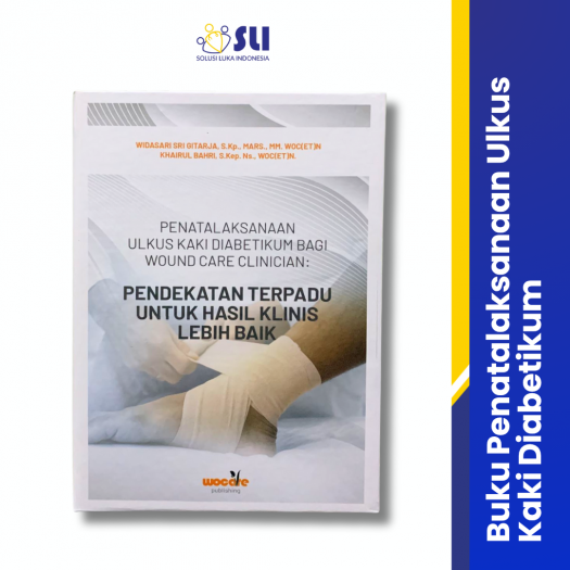 Buku Penatalaksanaan Ulkus Kaki Diabetikum Bagi Wound Care Clinician : Pendekatan Terpadu Untuk Hasil Klinis Lebih